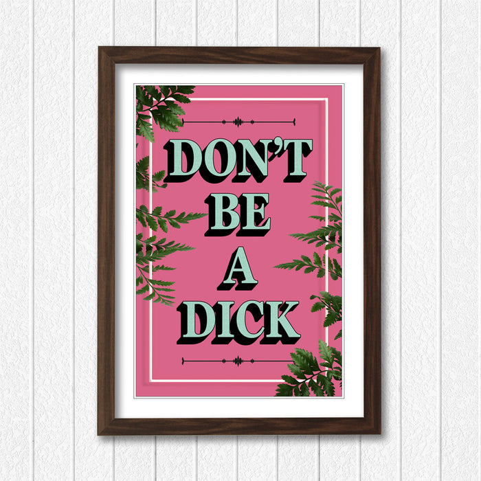 PINK DONT BE A DICK SLOGAN MOTIVATION FRAMED WALL ART PRINT ARTWORK POSTER