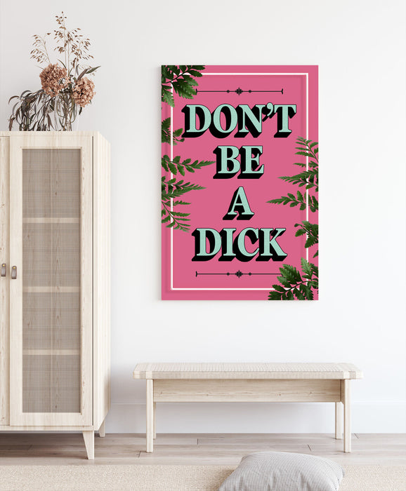 DONT BE A DICK SLOGAN QUOTE MOTIVATION PINK CANVAS WALL ART ARTWORK FRAMED PRINT