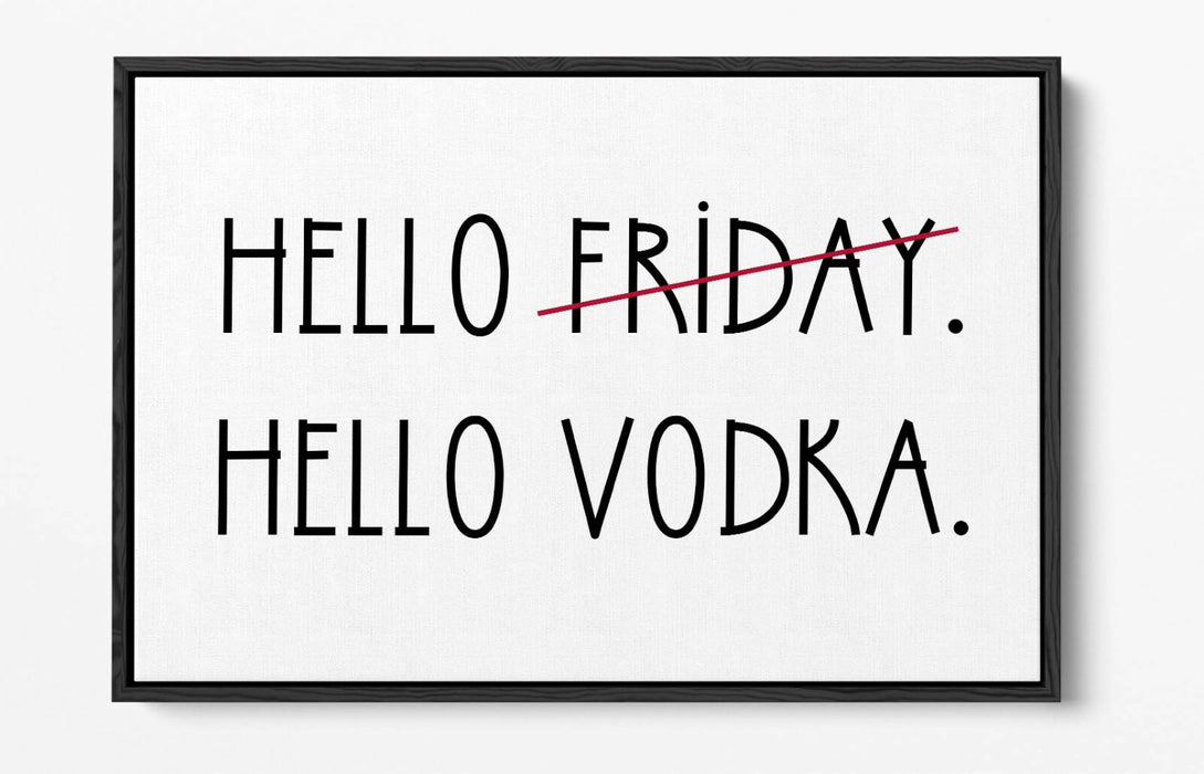 "HELLO FRIDAY HELLO VODKA" QUOTE SLOGAN KITCHEN -FLOAT EFFECT CANVAS ART PRINT