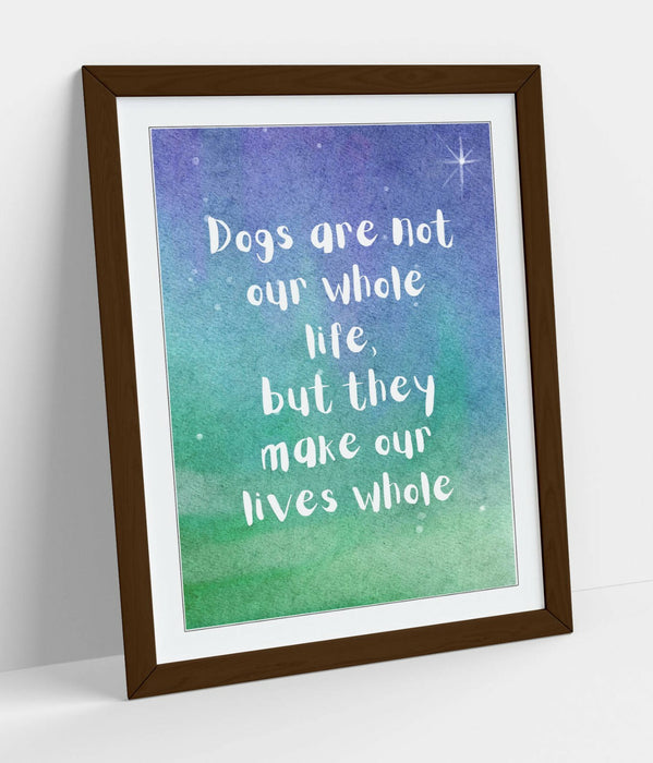 "DOGS MAKE OUR LIVES WHOLE" WHOLESOME PET QUOTE -FRAMED WALL ART PICTURE PRINT