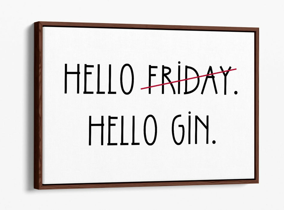 "HELLO FRIDAY HELLO GIN" QUOTE SLOGAN KITCHEN -FLOAT EFFECT CANVAS ART PRINT