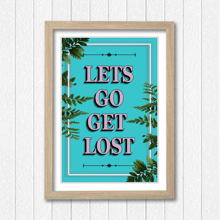 LETS GO GET LOST SLOGAN QUOTE FRAMED WALL ART PRINT ARTWORK POSTER 4 SIZES