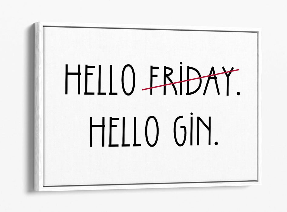 "HELLO FRIDAY HELLO GIN" QUOTE SLOGAN KITCHEN -FLOAT EFFECT CANVAS ART PRINT