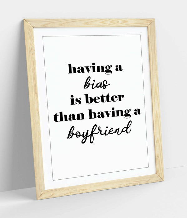 "A BIAS IS BETTER THAN A BOYFRIEND" KPOP QUOTE -FRAMED WALL ART PICTURE PRINT