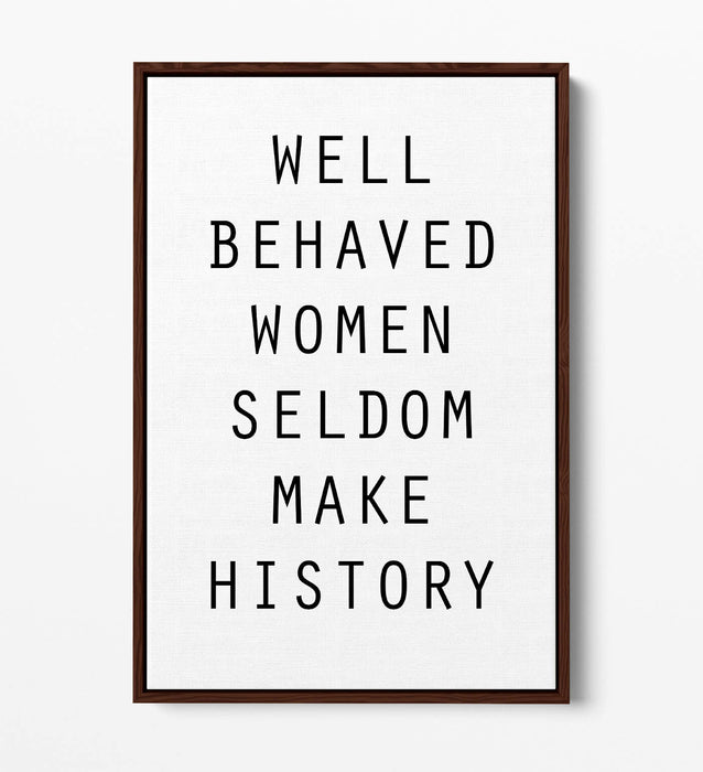 "WELL BEHAVED WOMEN" FEMINIST QUOTE SLOGAN -FLOAT EFFECT CANVAS WALL ART PRINT