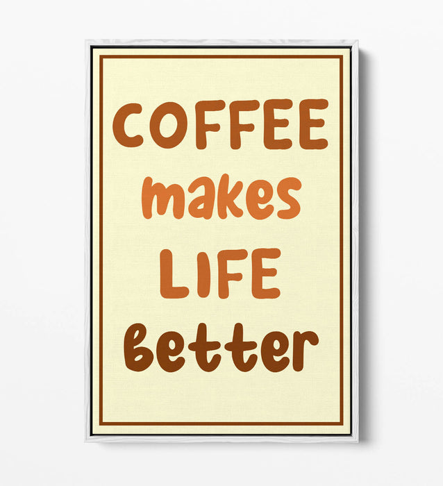 COFFEE MAKES LIFE BETTER KITCHEN QUOTE SAYING-FLOAT EFFECT CANVAS WALL ART PRINT