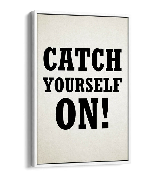 "CATCH YOURSELF ON" DERRY GIRLS IRISH SLANG QUOTE -FLOAT EFFECT CANVAS ART PRINT