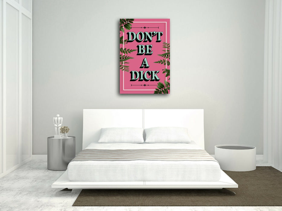 DONT BE A DICK SLOGAN QUOTE MOTIVATION PINK CANVAS WALL ART ARTWORK FRAMED PRINT