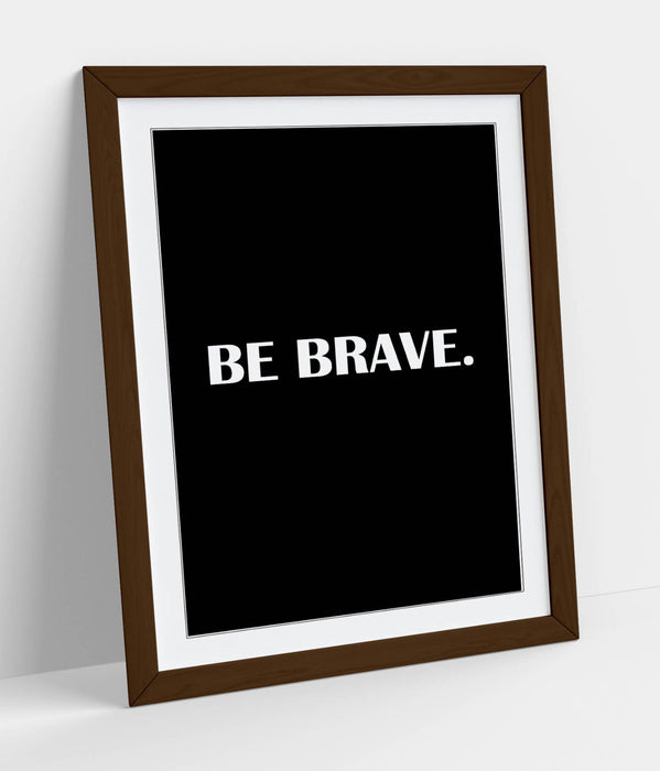 "BE BRAVE" INSPIRATIONAL MOTIVATION SLOGAN QUOTE -FRAMED WALL ART PICTURE PRINT