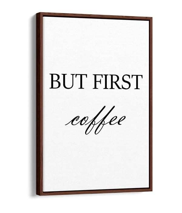 "BUT FIRST COFFEE" HUMOROUS SLOGAN KITCHEN -FLOAT EFFECT CANVAS WALL ART PRINT