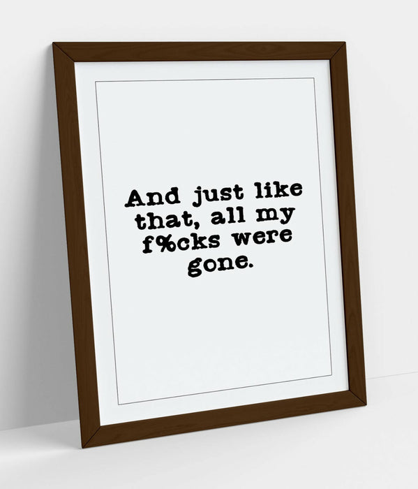 "ALL MY F*CKS WERE GONE" POSITIVITY FUNNY QUOTE -FRAMED WALL ART PICTURE PRINT