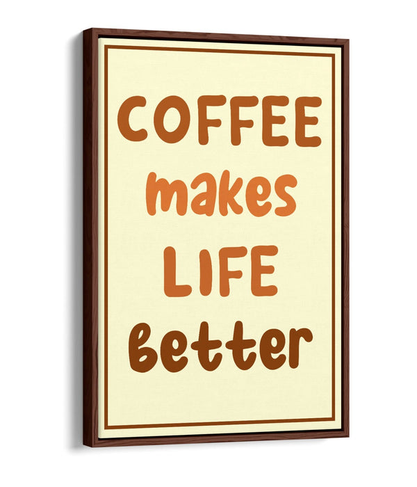 COFFEE MAKES LIFE BETTER KITCHEN QUOTE SAYING-FLOAT EFFECT CANVAS WALL ART PRINT