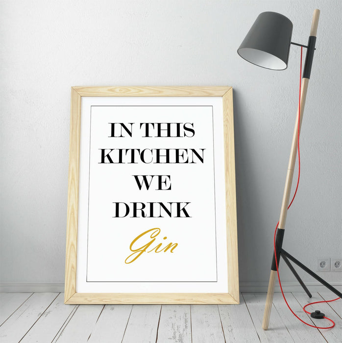 "IN THIS KITCHEN WE DRINK GIN" FUNNY QUOTE SLOGAN -FRAMED WALL ART PICTURE PRINT