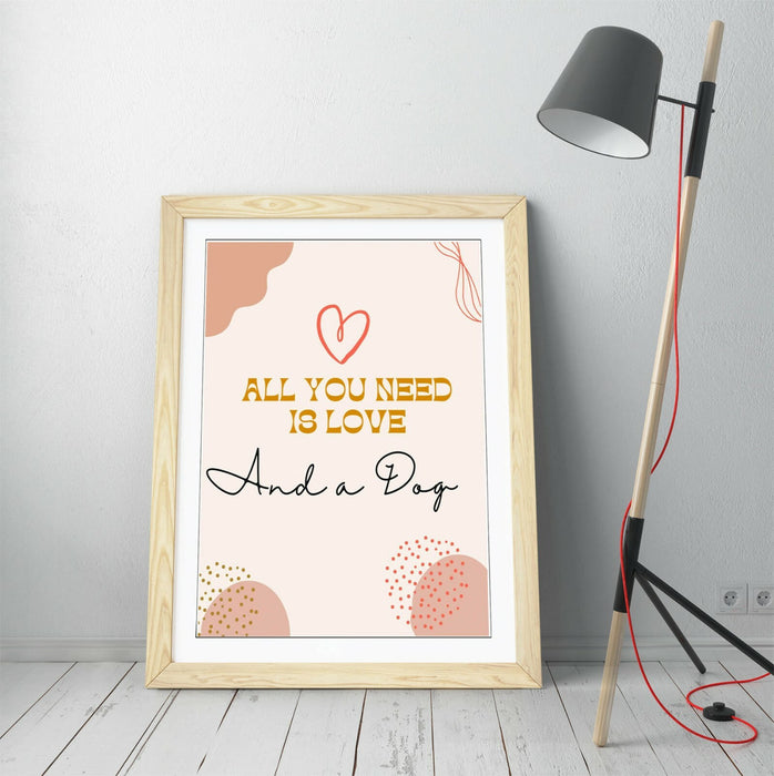 "ALL YOU NEED IS LOVE AND A DOG" FUNNY PET QUOTE -FRAMED WALL ART PICTURE PRINT