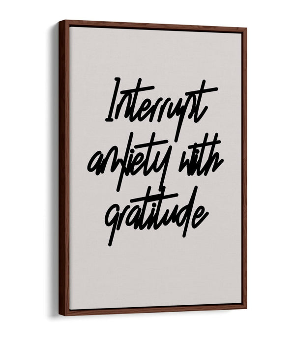 "INTERRUPT ANXIETY" POSITIVE GRATITUDE QUOTE -FLOAT EFFECT CANVAS WALL ART PRINT