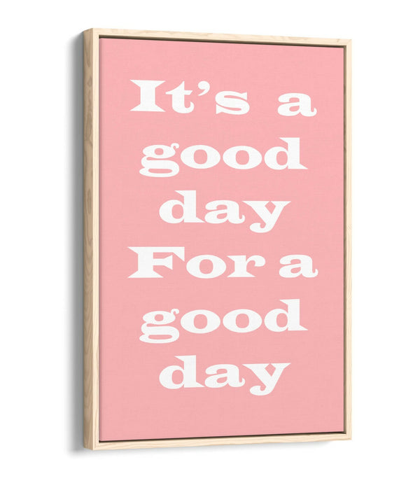 GOOD DAY FOR A GOOD DAY, INSPIRATIONAL QUOTE -FLOAT EFFECT CANVAS WALL ART PRINT