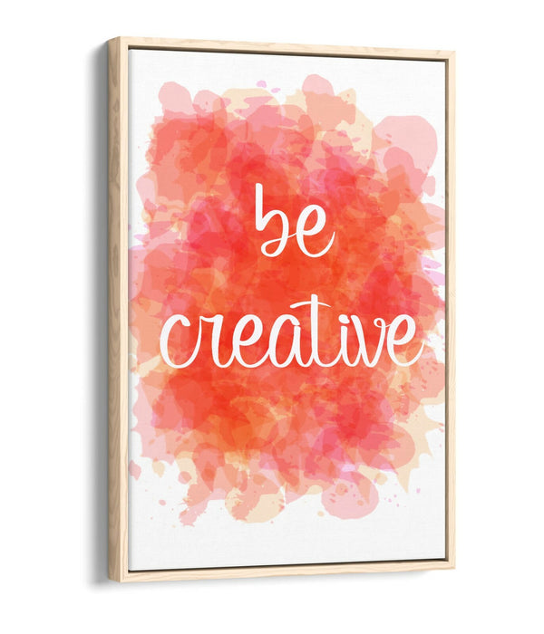 "BE CREATIVE" WATERCOLOUR EFFECT QUOTE HOME -FLOAT EFFECT CANVAS WALL ART PRINT