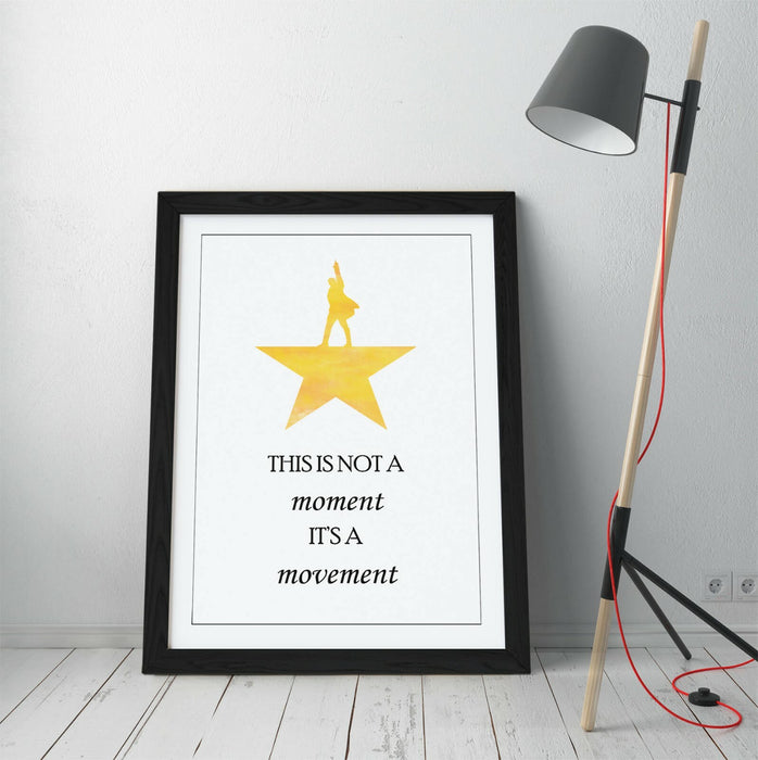"NOT A MOMENT IT'S A MOVEMENT" HAMILTON QUOTE -FRAMED WALL ART PICTURE PRINT