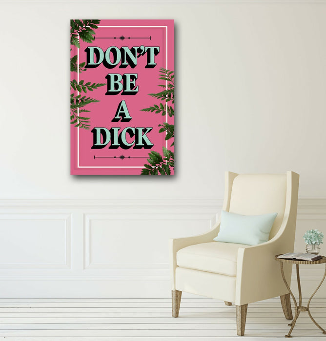 DONT BE A DICK SLOGAN QUOTE MOTIVATION PINK CANVAS WALL ART ARTWORK FRAMED PRINT