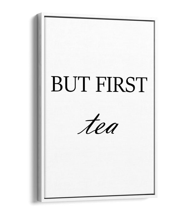 "BUT FIRST TEA" HUMOROUS SLOGAN KITCHEN -FLOAT EFFECT CANVAS WALL ART PRINT