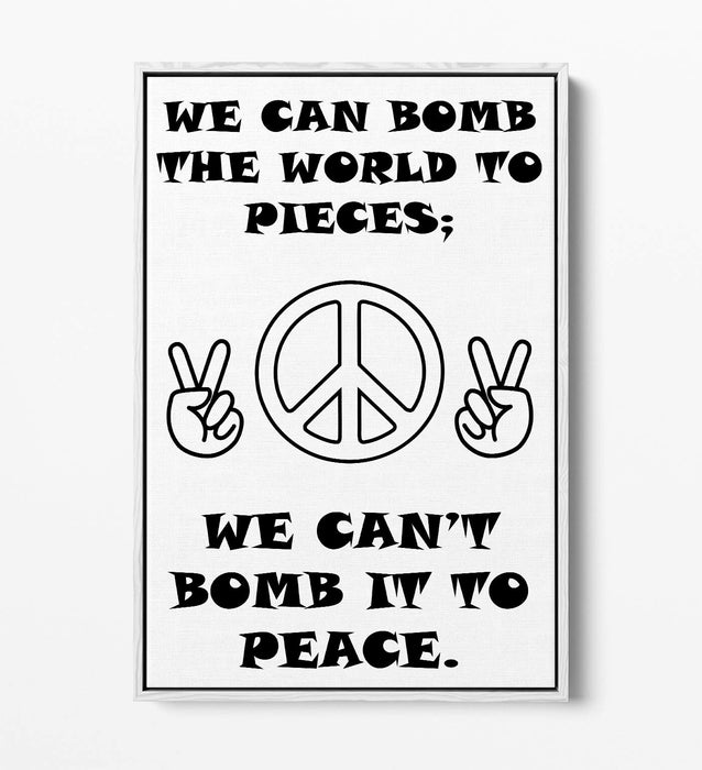 "CAN'T BOMB TO PEACE" ANTI-WAR PEACE QUOTE -FLOAT EFFECT CANVAS WALL ART PRINT