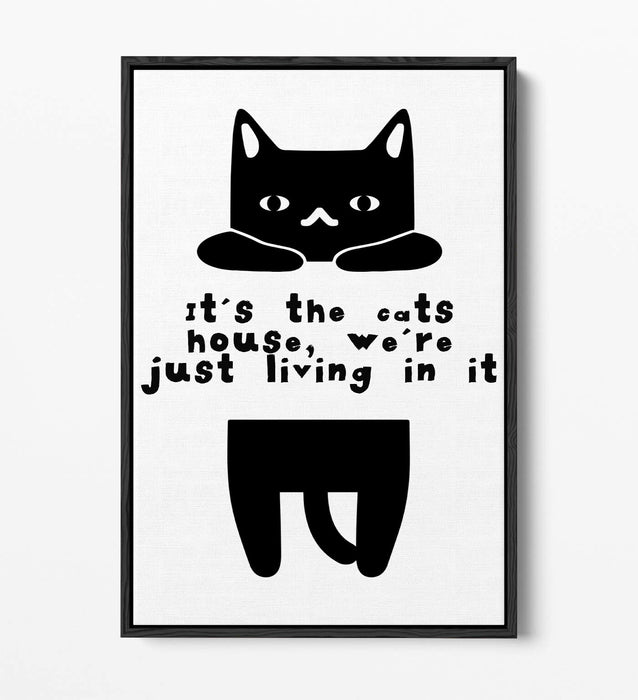 "IT'S THE CATS HOUSE" FUNNY CAT OWNER QUOTE -FLOAT EFFECT CANVAS WALL ART PRINT