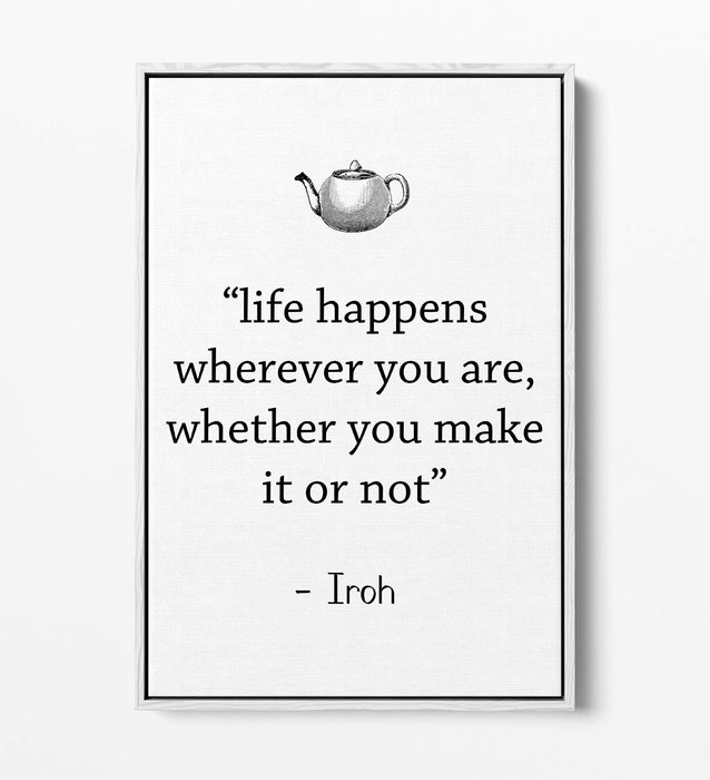"LIFE HAPPENS WHEREVER" ATLA IROH WISE QUOTE -FLOAT EFFECT CANVAS WALL ART PRINT