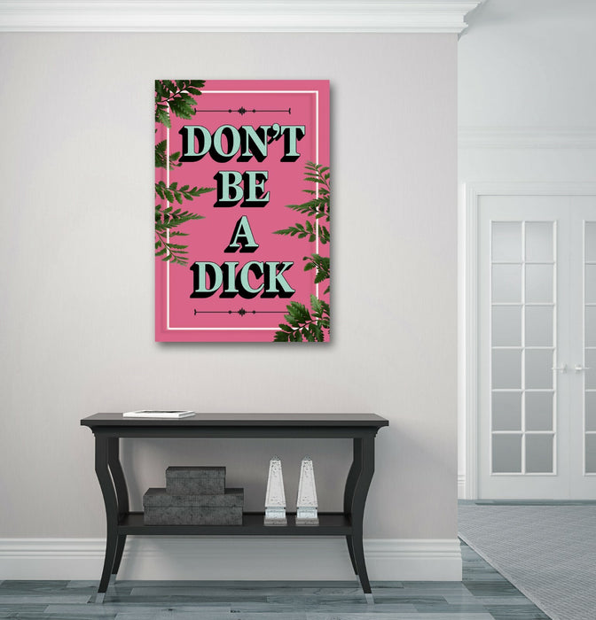 DONT BE A DICK SLOGAN QUOTE MOTIVATION PINK CANVAS WALL ART ARTWORK FRAMED PRINT