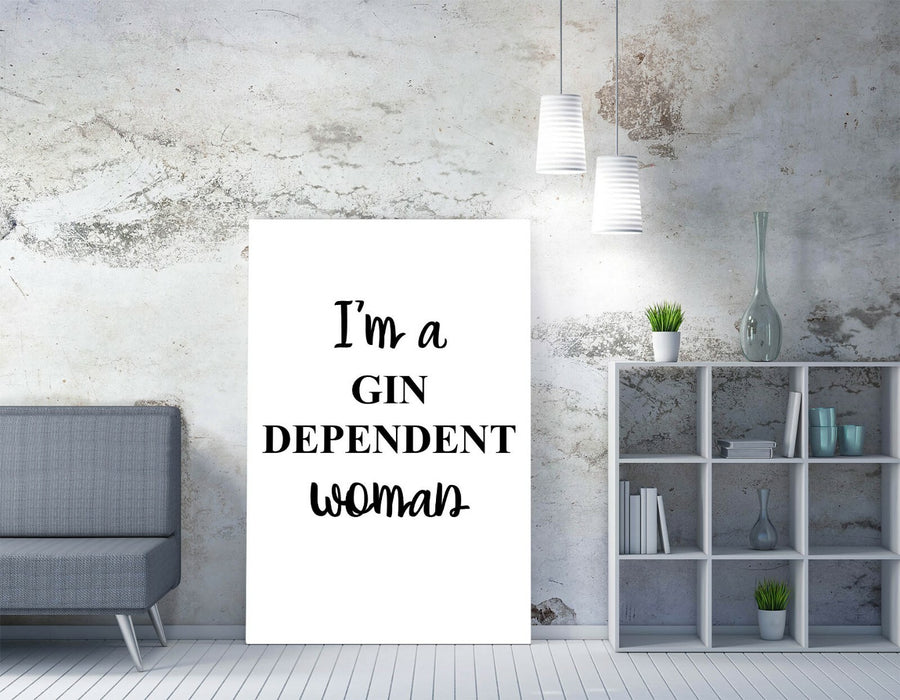 "I'M A GIN DEPENDENT WOMAN" FUNNY QUOTE KITCHEN -CANVAS WALL ART PICTURE PRINT