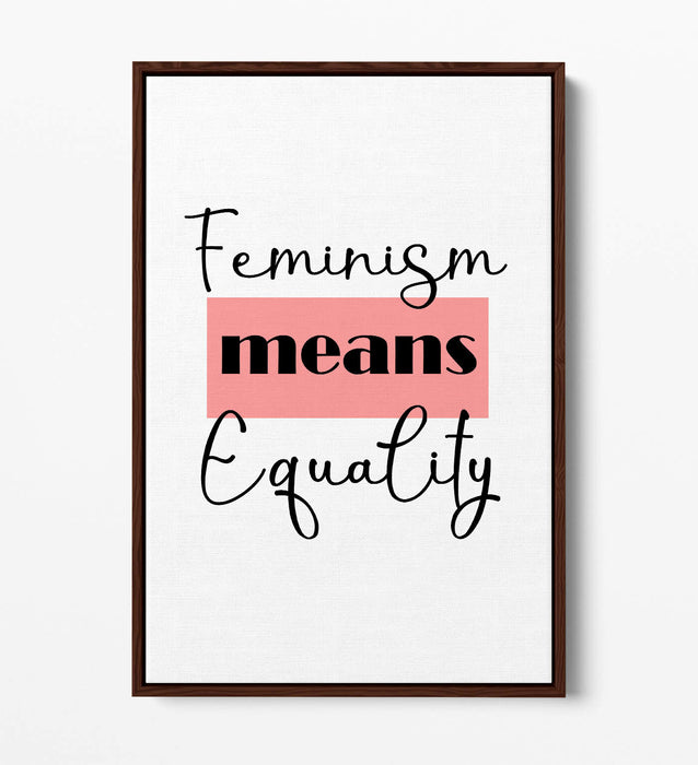 "FEMINISM MEANS EQUAL" FEMINIST QUOTE SLOGAN -FLOAT EFFECT CANVAS WALL ART PRINT