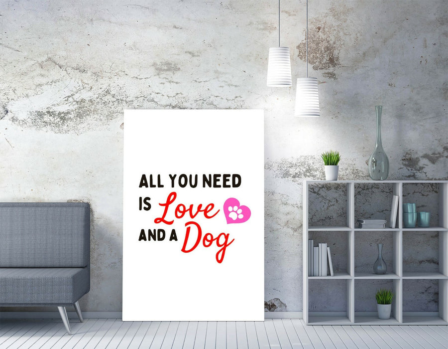 "ALL YOU NEED IS LOVE AND A DOG" FUNNY PET QUOTE -CANVAS WALL ART PICTURE PRINT