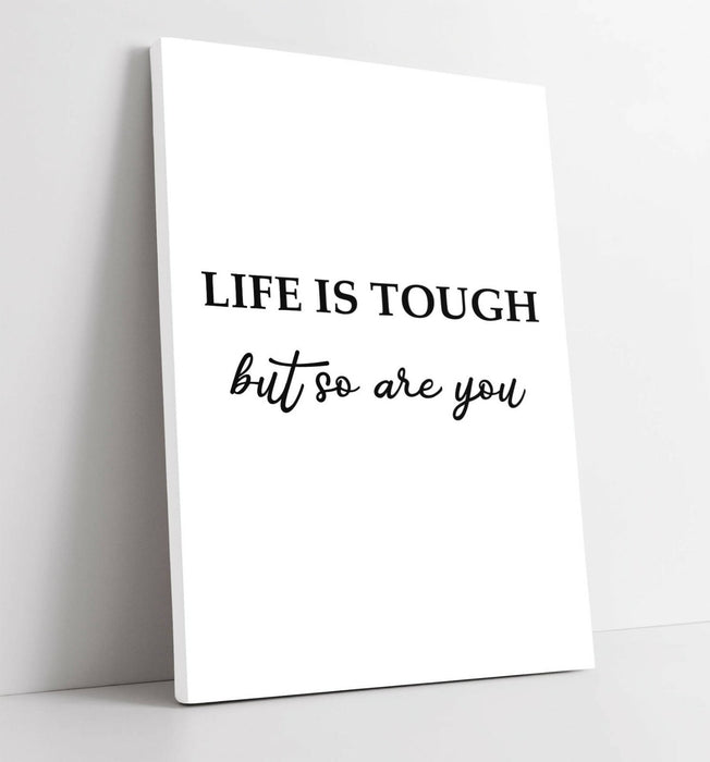 "LIFE IS TOUGH BUT SO ARE YOU" POSITIVITY QUOTE -CANVAS WALL ART PICTURE PRINT