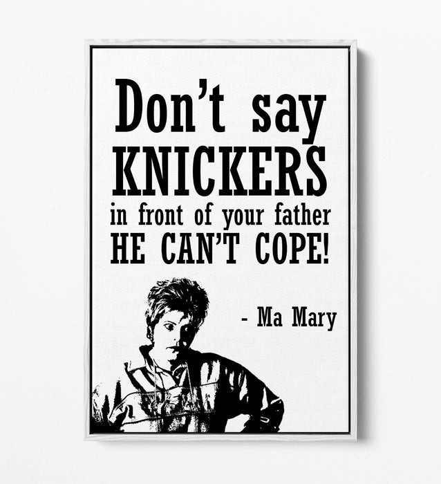 "KNICKERS" DERRY GIRLS FUNNY MA MARY QUOTE -FLOAT EFFECT CANVAS ART PRINT
