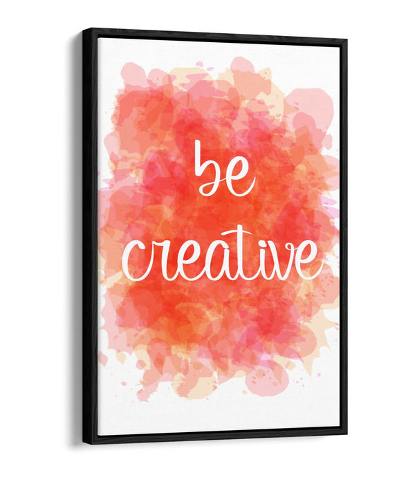 "BE CREATIVE" WATERCOLOUR EFFECT QUOTE HOME -FLOAT EFFECT CANVAS WALL ART PRINT