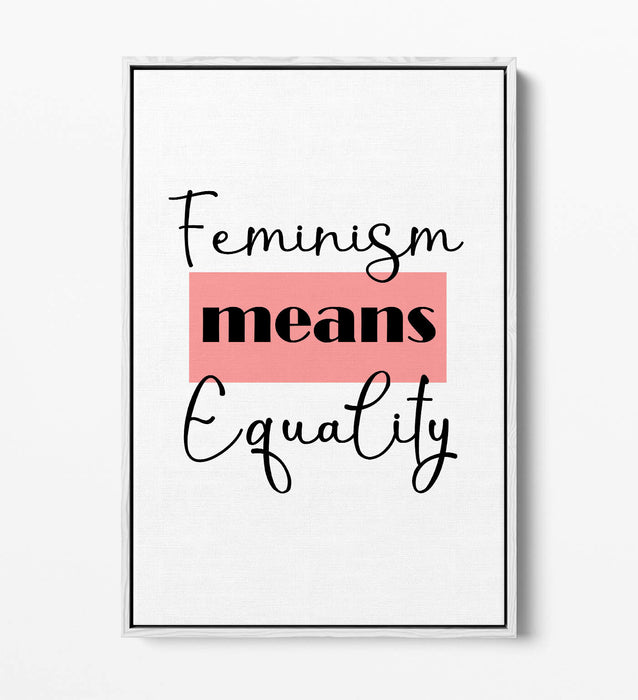 "FEMINISM MEANS EQUAL" FEMINIST QUOTE SLOGAN -FLOAT EFFECT CANVAS WALL ART PRINT