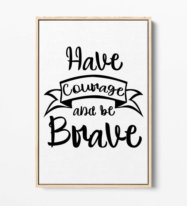 "HAVE COURAGE BE BRAVE" NURSERY ROOM QUOTE -FLOAT EFFECT CANVAS WALL ART PRINT