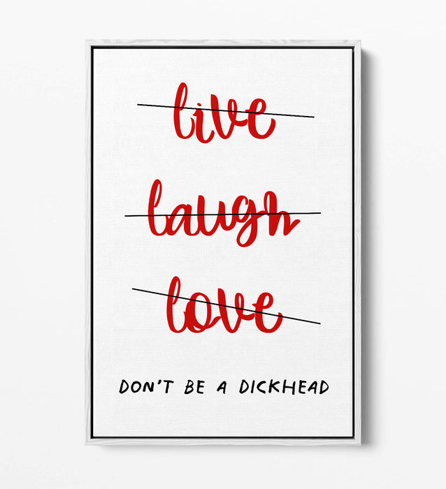 "LIVE LAUGH DON'T BE A D*CK" FUNNY CHEEKY QUOTE -FLOAT EFFECT CANVAS ART PRINT