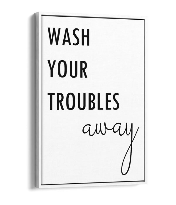 "WASH YOUR TROUBLES AWAY" BATHROOM QUOTE -FLOAT EFFECT CANVAS WALL ART PRINT