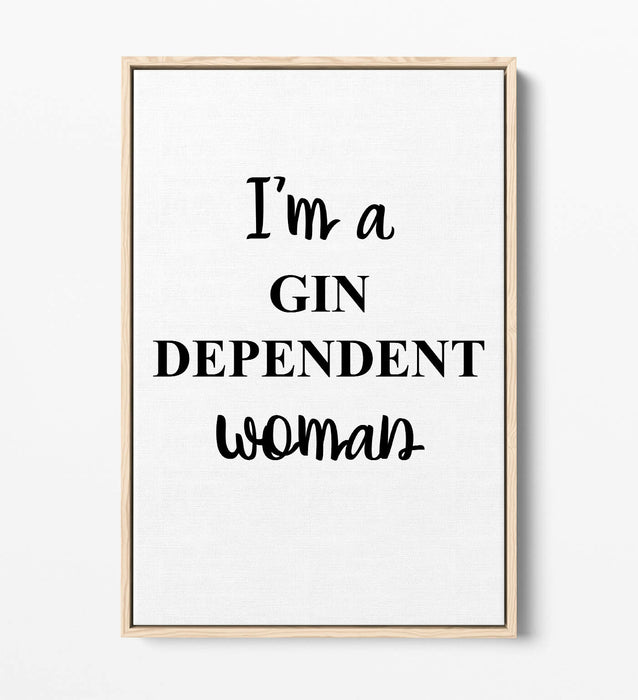 "I'M A GIN DEPENDENT WOMAN" QUOTE SLOGAN KITCHEN -FLOAT EFFECT CANVAS ART PRINT