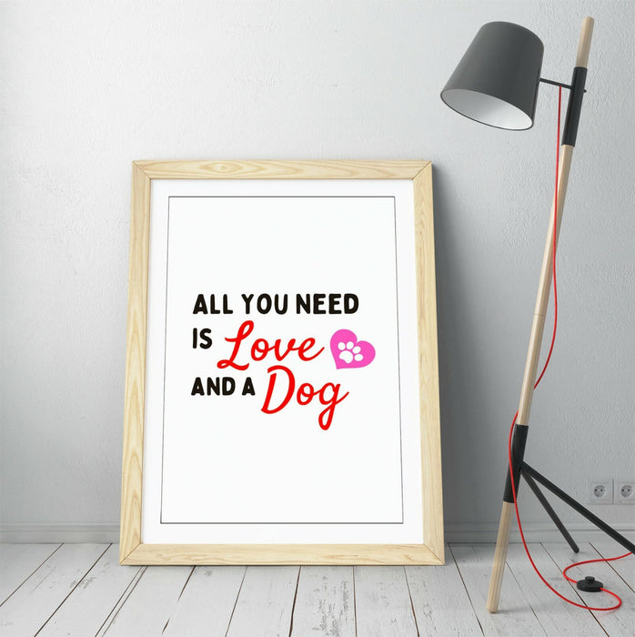 "ALL YOU NEED IS LOVE AND A DOG" FUNNY PET QUOTE -FRAMED WALL ART PICTURE PRINT