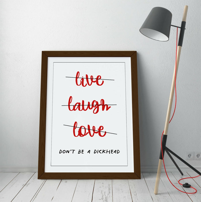 "LIVE LAUGH DON'T BE A D*CK" FUNNY CHEEKY QUOTE -FRAMED WALL ART PICTURE PRINT