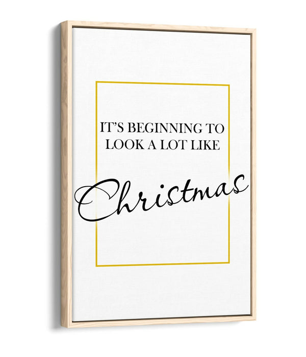 "IT'S BEGINNING TO LOOK ALOT LIKE CHRISTMAS" -FLOAT EFFECT CANVAS WALL ART PRINT