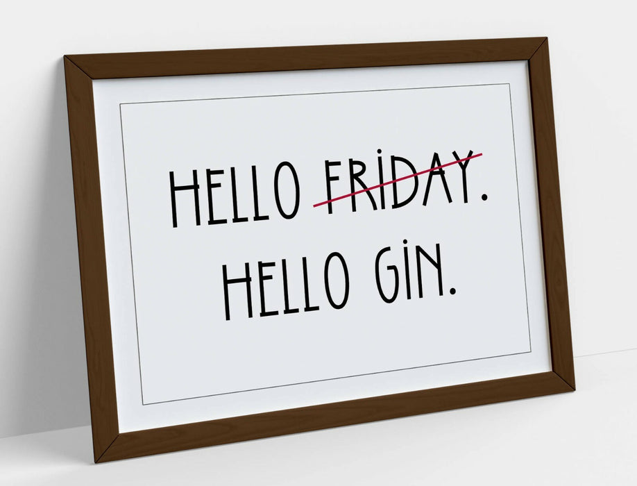 "HELLO FRIDAY HELLO GIN" FUNNY HOME QUOTE SLOGAN -FRAMED WALL ART PICTURE PRINT