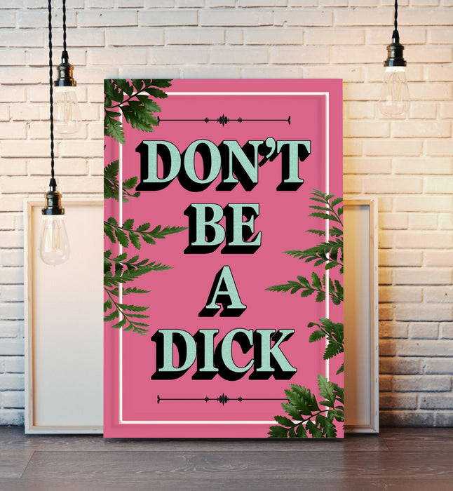 DONT BE A DICK SLOGAN QUOTE MOTIVATION PINK CANVAS WALL ART ARTWORK FRAMED PRINT