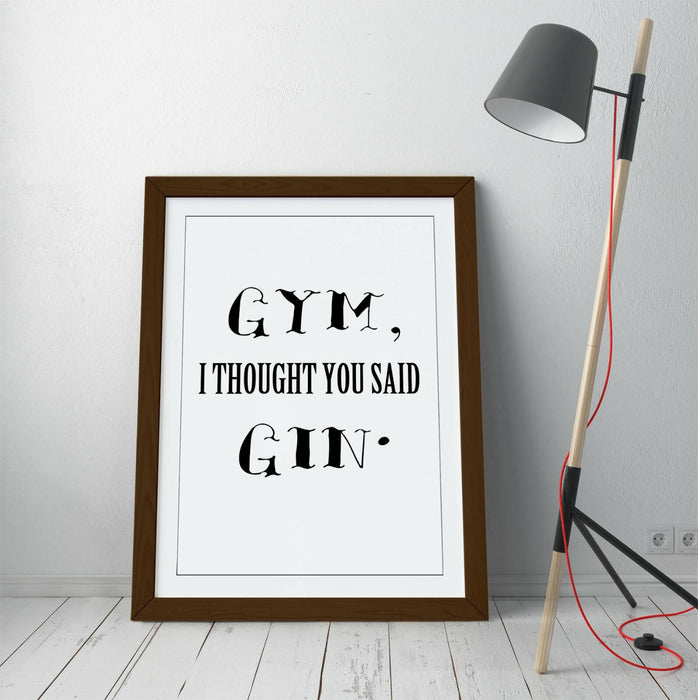 "GYM? I THOUGHT YOU SAID GIN" FUNNY QUOTE KITCHEN -FRAMED WALL ART PICTURE PRINT