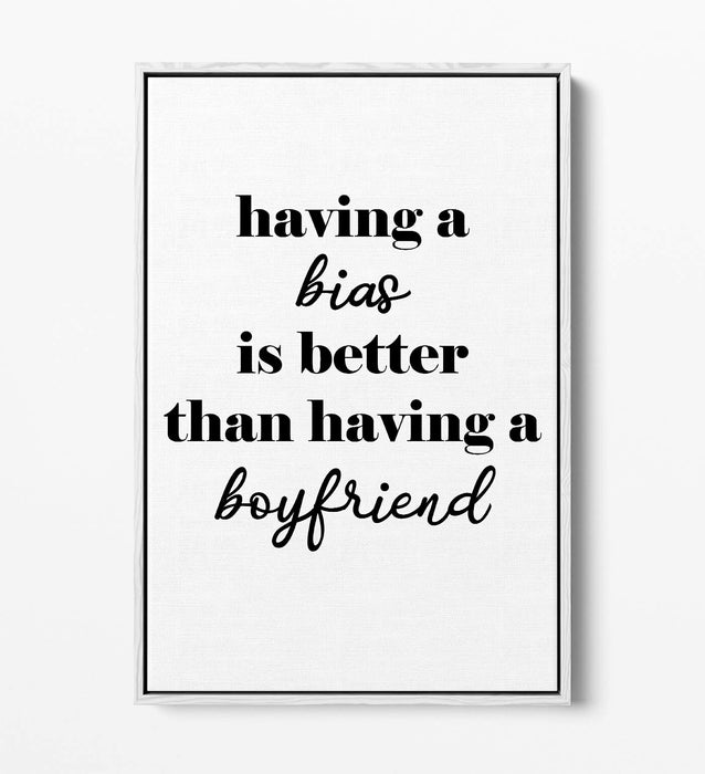 "BIAS IS BETTER THAN A BOYFRIEND" KPOP QUOTE -FLOAT EFFECT CANVAS WALL ART PRINT