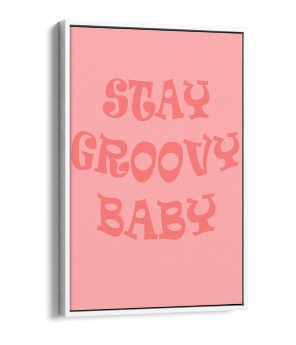"STAY GROOVY BABY" FUN HIPPIE BEDROOM QUOTE -FLOAT EFFECT CANVAS ART PRINT
