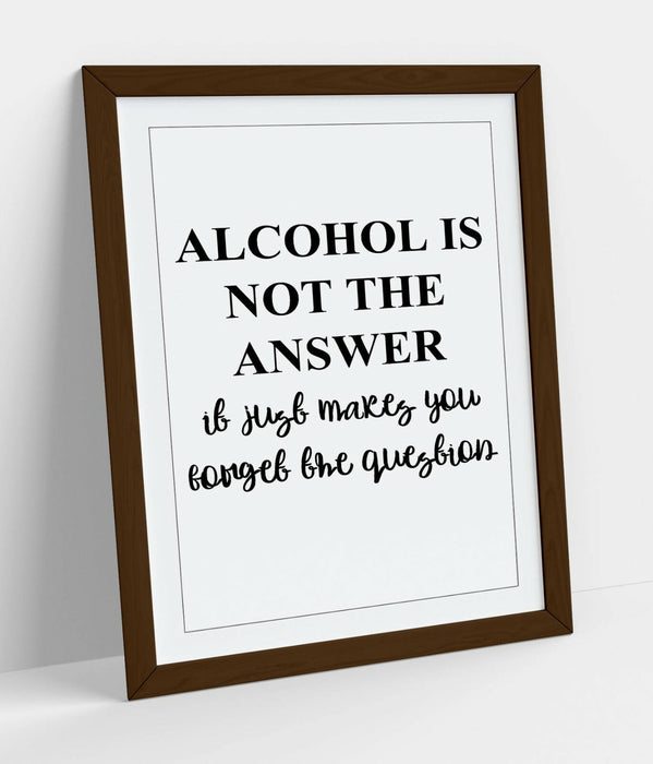 "ALCOHOL IS NOT THE ANSWER" FUNNY QUOTE KITCHEN -FRAMED WALL ART PICTURE PRINT