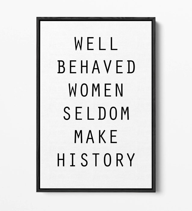 "WELL BEHAVED WOMEN" FEMINIST QUOTE SLOGAN -FLOAT EFFECT CANVAS WALL ART PRINT