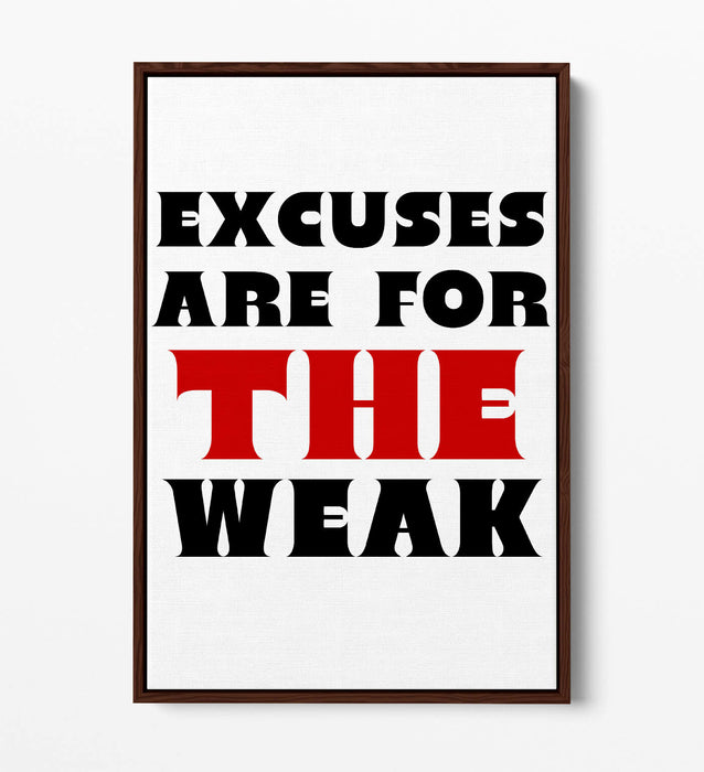 EXCUSES ARE FOR THE WEAK, MOTIVATIONAL QUOTE -FLOAT EFFECT CANVAS WALL ART PRINT